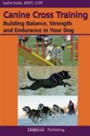 Canine Cross Training: Building Balance, Streng. Foster<|