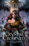 Crystal Crowned (Air Awakens Series Book 5). Kova, Elise 9781619844780 New.#