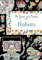 Be Great and Create: Robots by Orion Children's Books (Paperback)