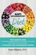 Anti-Inflammatory Diet: Your Ultimate Guide To Healing Inflammation, Alleviating