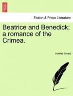 Beatrice and Benedick; a romance of the Crimea., Smart, Hawley 9781241394080,,