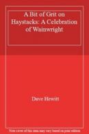 A Bit of Grit on Haystacks: A Celebration of Wainwright By Dave Hewitt