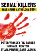 Serial Killers True Crime Anthology 2014 (True Crime Books Anthology), Perrini,