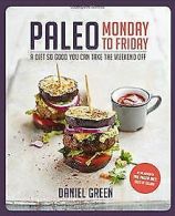 Paleo Monday to Friday: A diet so good you can take... | Book