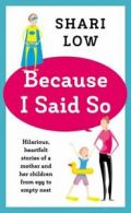 Because I said so: And Other Unreasonable Tales of Motherhood by Shari Low