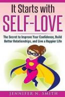 Smith, Jennifer N. : Self-Love: It Starts with Self-Love: The