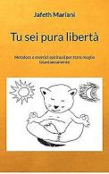 Tu sei pura libertô : Metafore e esercizi spirituali... | Book