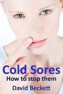 Cold Sores: How to Stop Them by Associate Professor David Beckett (Paperback)
