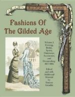Fashions of the Gilded Age, Volume 2: Evening, Bridal, Sports, Outerwear, Acc<|