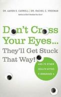 Don't Cross Your Eyes...They'll Get Stuck That Way! by CARROLL, AARON, New,,