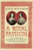 A royal passion: the turbulent marriage of Charles I and Henrietta Maria by Dr