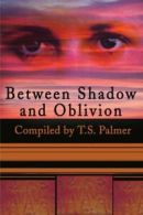 Between Shadow and Oblivion. Palmer, S. New 9780595198221 Fast Free Shipping.#