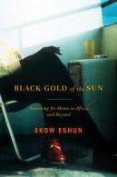 Black gold of the sun: searching for home in Africa and beyond by Ekow Eshun