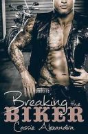 Alexandra, Cassie : Breaking The Biker: 4 (The Biker Series)