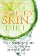The Healthy Skin Diet: Your Complete Guide to Beautiful Skin in Only 8 Weeks!