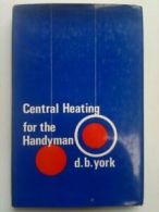 Central Heating for the Handyman By D.B. York