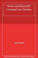 Sweet and Maxwell's Criminal Law Statutes By Ian Dennis