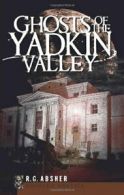 Ghosts of the Yadkin Valley (Haunted America). Absher 9781596297111 New<|