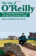 The Life of O'Reilly: The Amusing Adventures of. O'Reilly, John.#*=