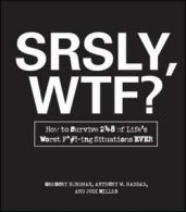 WTF? series: SRSLY, WTF?: how to survive 248 of life's worst f*#!-ing