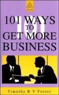 101 Ways to Get More Business By Timothy R.V. Foster