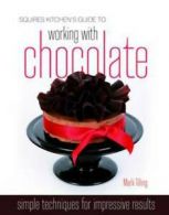 Squires Kitchen's guide to working with chocolate by Mark Tilling (Hardback)