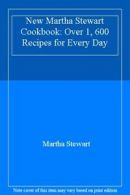New Martha Stewart Cookbook: Over 1, 600 Recipes for Every Day By Martha Stewar