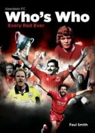Aberdeen FC Who's Who: Every Red Ever (An A-Z of Dons) By Paul Smith