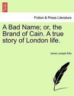 A Bad Name; or, the Brand of Cain. A true story, Ellis, Joseph,,