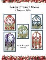 Beaded Ornament Covers: A Beginner's Guide By Sheila Root