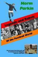 Legends and Rebels of the Football World By Norm Parkin, Anne Grange