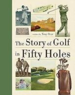 The Story of Golf in Fifty Holes by Tony Dear (Hardback)