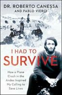 I Had to Survive: How a Plane Crash in the Ande. Canessa<|