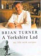 A Yorkshire Lad: My Life with Recipes By Brian Turner,Susan Fleming,Juliet Pidd