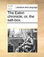 The Eaton chronicle; or, the salt-box.. Contributors, Notes 9781170037409 New.*=