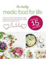 The Healthy Medic Food for Life Meals in 15 minutes: Easy 15 minute recipe book