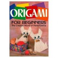 Origami for Beginners: The Creative World of Paperfolding by Florence Temko