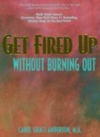 Get Fired Up Without Burning Out By Carol Grace Anderson