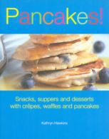 Pancakes!: snacks, suppers and desserts with crpes, waffles and pancakes by