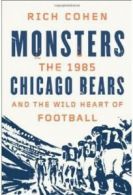 Monsters: the 1985 Chicago Bears and the wild heart of football by Rich Cohen
