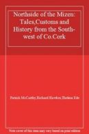 Northside of the Mizen: Tales,Customs and History from the South-west of Co.Cor