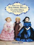 Make Your Own Southern Belle Cloth Doll and Her Wardrobe.by Bryant New<|