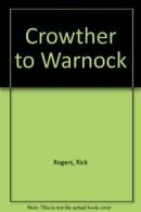 Crowther to Warnock By Rick Rogers. 0435807617