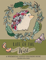 Life Of The Wild: A Whimsical Adult Coloring Book: Stress Relieving Animal Desig