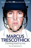 Coming back to me: the autobiography by Marcus Trescothick (Paperback)