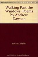 Walking Past the Windows: Poems by Andrew Dawson By Andrew Dawson