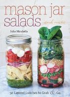 Mason Jar Salads and More: 50 Layered Lunches to Grab and Go, Mirabella, Julia,