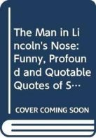The Man in Lincoln's Nose: Funny, Profound and Quotable Quotes of Screenwriters