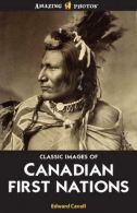 Classic Images of Canadian First Nations: From 1880 to 1920 (Amazing Photos), Ca