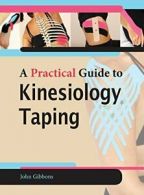 A Practical Guide to Kinesiology Taping By John Gibbons. 9781905367603